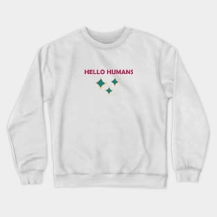 Hello Humans Crewneck Sweatshirt